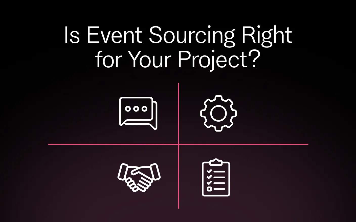 Is Event Sourcing Right for Your Project? Use these 4Cs to Decide