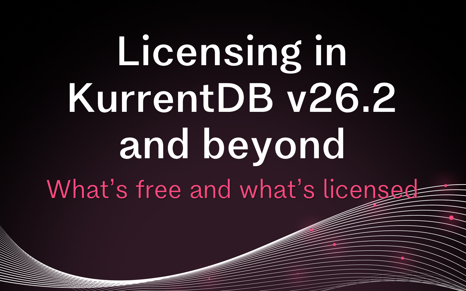 Cover for Licensing in KurrentDB v26.2 and beyond: what's free and what's licensed