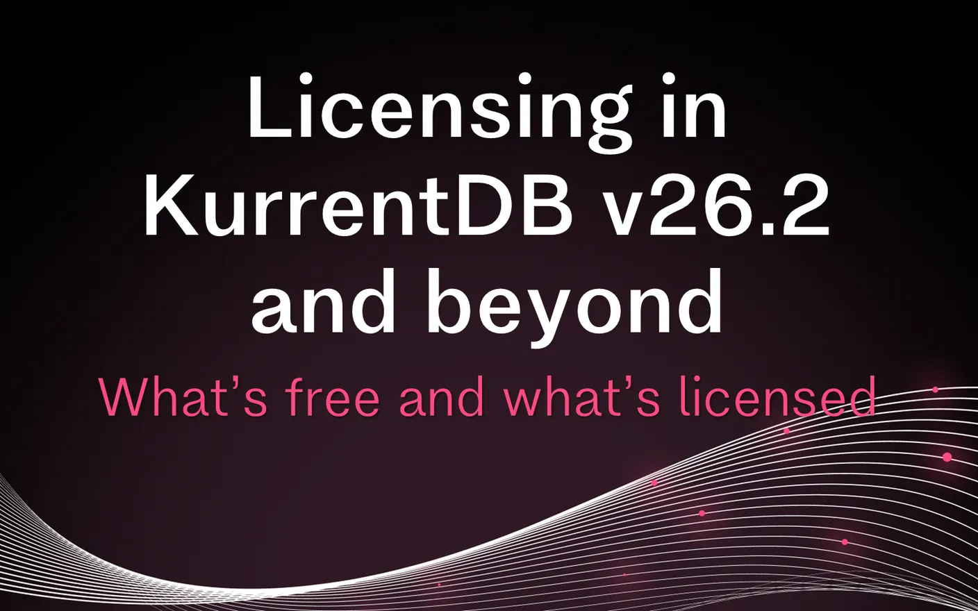 Licensing in KurrentDB v26.2 and beyond: what's free and what's licensed