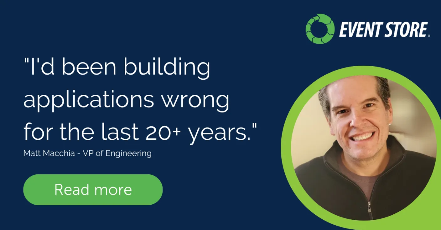 "I'd been building applications wrong for the last 20+ years." Our VP of Engineering's journey to EventStore