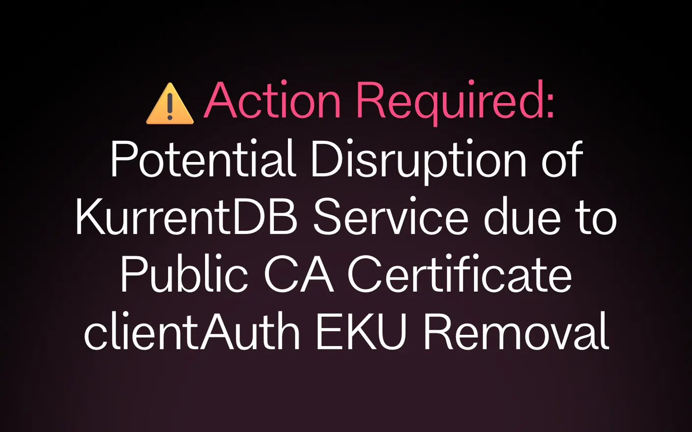 Action Required: Potential Disruption of KurrentDB Service due to Public CA Certificate clientAuth EKU Removal